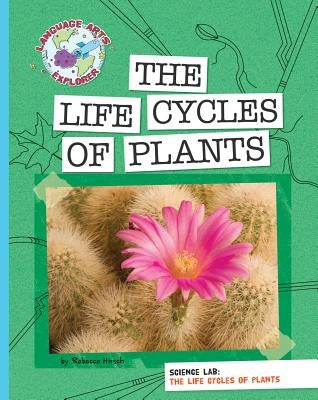 Science Lab: The Life Cycles of Plants by Hirsch, Rebecca