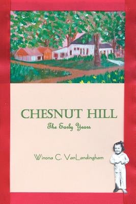 Chesnut Hill: The Early Years by Vanlandingham, Winona C.