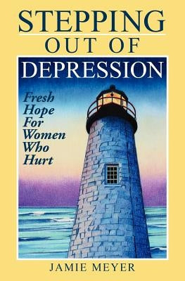 Stepping Out of Depression by Meyer, Jamie