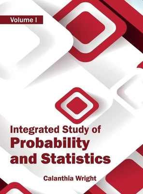 Integrated Study of Probability and Statistics: Volume I by Wright, Calanthia
