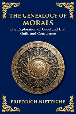 The Genealogy of Morals: Understanding Ethics, Power, and Human Nature by Nietzsche, Friedrich