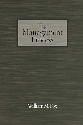 The Management Process: An Integrated Functional Approach by Fox, William M.