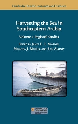 Harvesting the Sea in Southeastern Arabia: Volume 1: Regional Studies by Watson, Janet C. E.