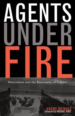 Agents Under Fire: Materialism and the Rationality of Science by Menuge, Angus J. L.