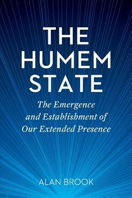 The Humem State: The Emergence and Establishment of Our Extended Presence by Brook, Alan