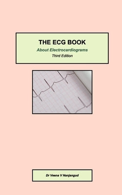 The ECG Book: About Electrocardiograms Third Edition by Nanjangud, Veena V.