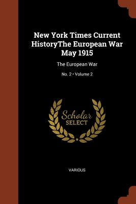 New York Times Current HistoryThe European War May 1915: The European War; Volume 2; No. 2 by Various
