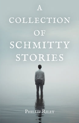 A Collection of Schmitty Stories by Riley, Phillip