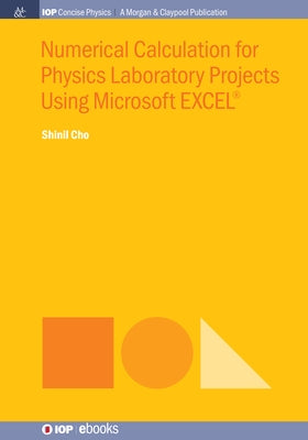Numerical Calculation for Physics Laboratory Projects Using Microsoft EXCEL(R) by Cho, Shinil