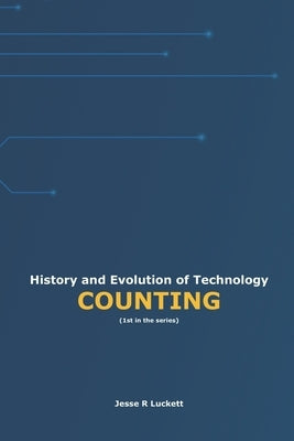 History and Evolution of Technology: Counting by Luckett, Jesse R.