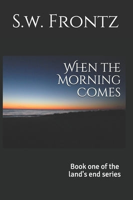 When the Morning Comes by Frontz, S. W.