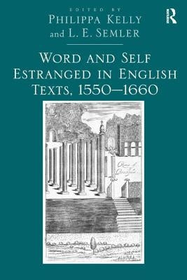 Word and Self Estranged in English Texts, 1550�1660 by Semler, L. E.