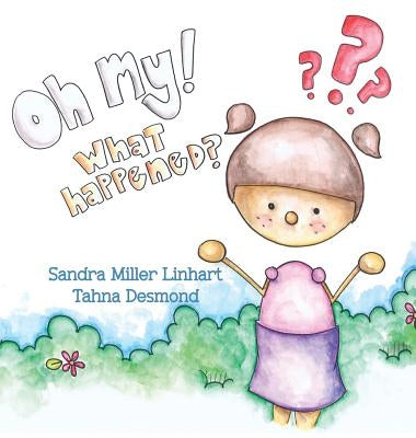 Oh, My! What Happened? by Linhart, Sandra Miller