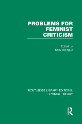 Problems for Feminist Criticism (Rle Feminist Theory) by Minogue, Sally