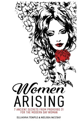 Women Arising: 7 Ancient Secrets From Proverbs 31 For The Modern-Day Woman by McCray, Melissa