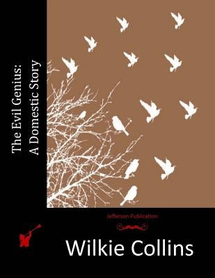 The Evil Genius: A Domestic Story by Collins, Wilkie