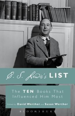 C. S. Lewis's List: The Ten Books That Influenced Him Most by Werther, David