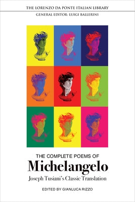 The Complete Poems of Michelangelo: Joseph Tusiani's Classic Translation by Buonarroti, Michelangelo