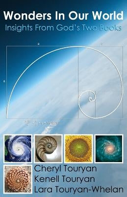 Wonders In Our World: Insights From God's Two Books by Touryan, Kenell