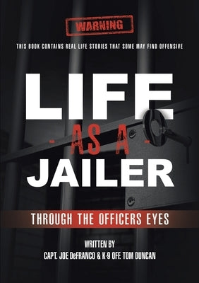 Life As a Jailer: Through the Officers Eyes by Defranco, Capt Joe