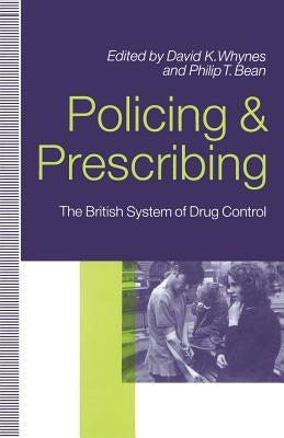 Policing and Prescribing: The British System of Drug Control by Bean, Philip