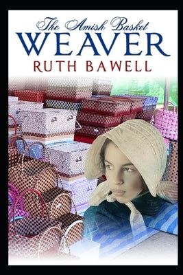 The Amish Basket Weaver: Amish Romance by Bawell, Ruth