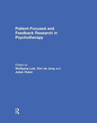 Patient-Focused and Feedback Research in Psychotherapy by Lutz, Wolfgang
