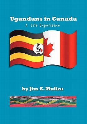 Ugandans in Canada by Mulira, J. E.