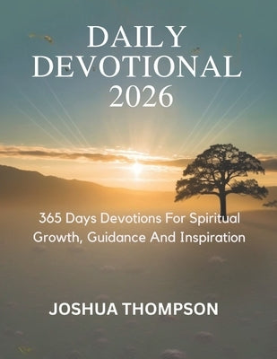 Daily Devotional 2026: 365 Days Devotions For Spiritual Growth, Guidance And Inspiration by Thompson, Joshua