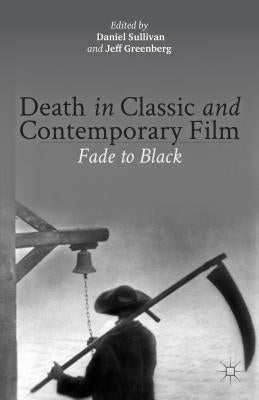 Death in Classic and Contemporary Film: Fade to Black by Sullivan, D.