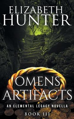 Omens and Artifacts: An Elemental Legacy Novella by Hunter, Elizabeth