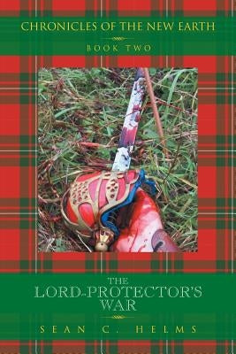 The Lord-Protector's War: Chronicles of the New Earth Book Two: by Helms, Sean C.