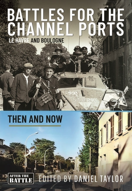 Battles for the Channel Ports: Le Havre and Boulogne by Taylor, Daniel