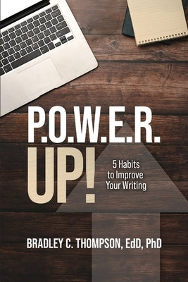 P.O.W.E.R. Up!: 5 Habits to Improve Your Writing by Thompson, Bradley C.