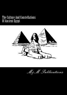 The Culture And Constellations Of Ancient Egypt by Publications, M&m