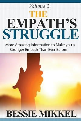The Empath's Struggle: More Amazing Information to Make You a Stronger Empath Than Ever Before by Mikkel, Bessie