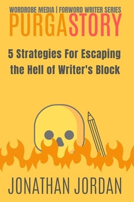 PurgaStory: 5 Strategies For Escaping the Hell of Writer's Block by Jordan, Jonathan