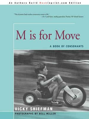 M Is for Move: A Book of Consonants by Shiefman, Vicky