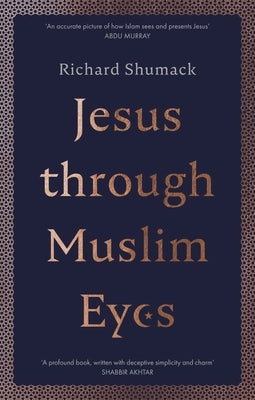 Jesus through Muslim Eyes by Shumack, Richard