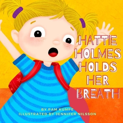 Hattie Holmes Holds Her Breath: Discover how kindness is great! And don't be late! by Nilsson, Jennifer