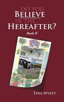 Do You Believe in the Hereafter? by Wyatt, Tina