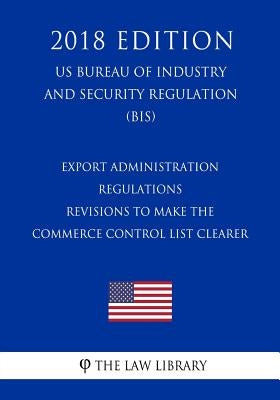 Export Administration Regulations - Revisions to the Export Administration Regulations Based on the 2016 Missile Technology Control Regime Plenary Agr by The Law Library
