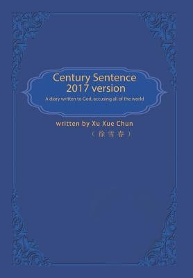 Century Sentence: A Diary Written to God Accusing Against All of the World by Xu Xue Chun