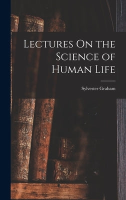 Lectures On the Science of Human Life by Graham, Sylvester