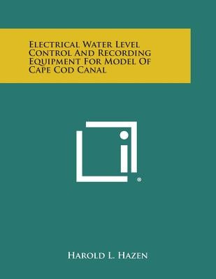 Electrical Water Level Control and Recording Equipment for Model of Cape Cod Canal by Hazen, Harold L.