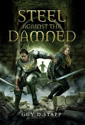Steel Against The Damned by Stapp, Guy D.