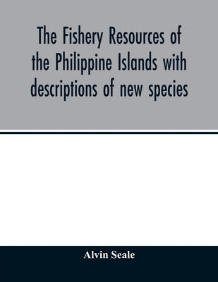 The fishery resources of the Philippine Islands with descriptions of new species by Seale, Alvin