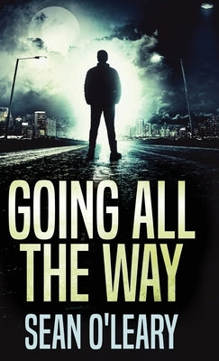 Going All The Way: A Riveting Psychological Thriller by O'Leary, Sean