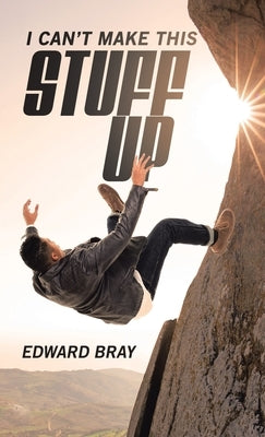 I Can't Make This Stuff Up by Bray, Edward
