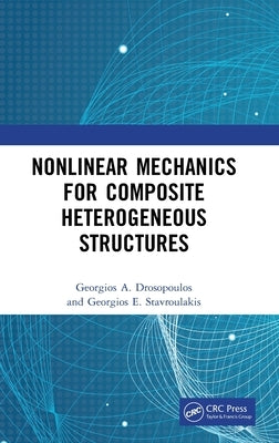 Nonlinear Mechanics for Composite Heterogeneous Structures by Drosopoulos, Georgios A.